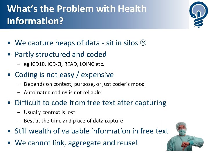 What’s the Problem with Health Information? • We capture heaps of data - sit