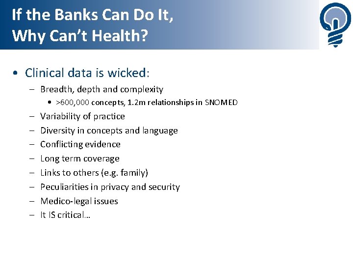 If the Banks Can Do It, Why Can’t Health? • Clinical data is wicked: