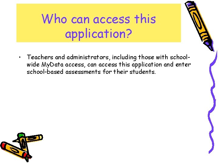 Who can access this application? • Teachers and administrators, including those with schoolwide My.