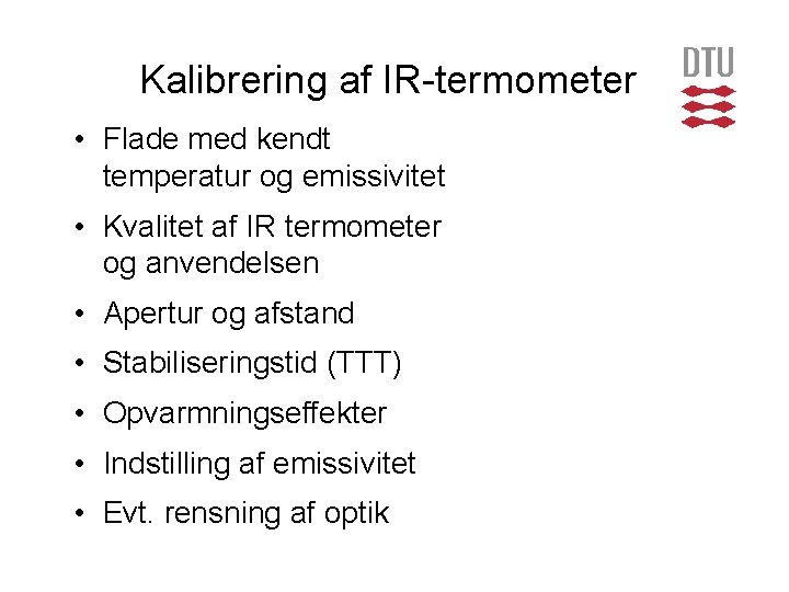 Kalibrering af IR-termometer • Flade med kendt temperatur og emissivitet • Kvalitet af IR