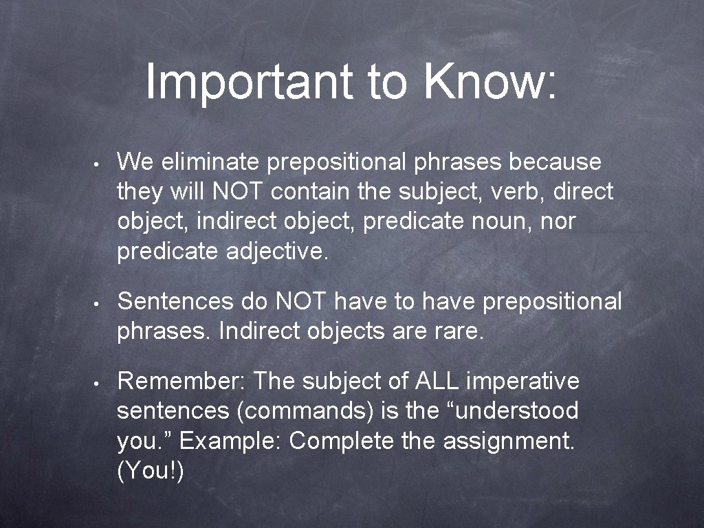 Important to Know: • We eliminate prepositional phrases because they will NOT contain the