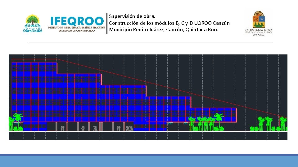 Supervisión de obra. Construcción de los módulos B, C y D UQROO Cancún Municipio