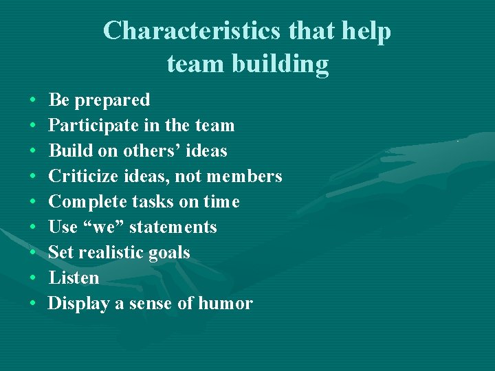 Characteristics that help team building • • • Be prepared Participate in the team