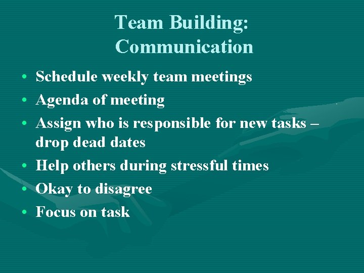 Team Building: Communication • Schedule weekly team meetings • Agenda of meeting • Assign