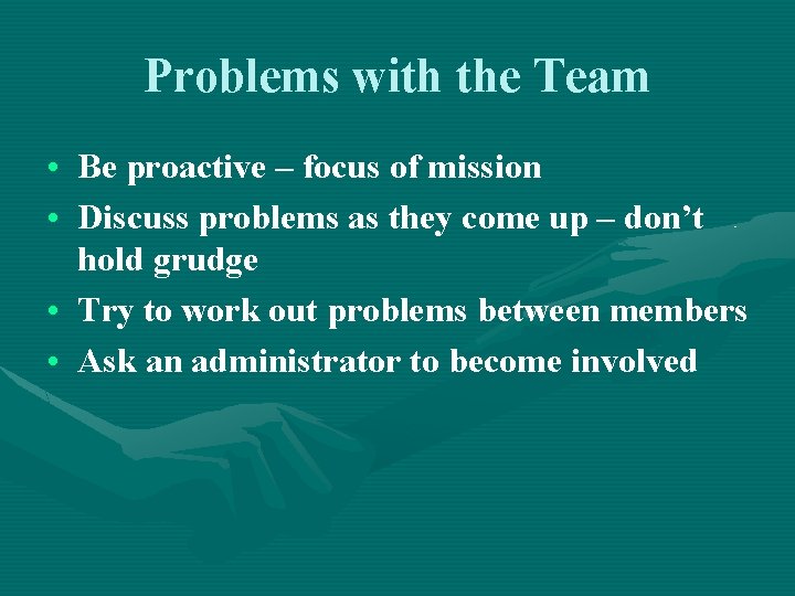 Problems with the Team • Be proactive – focus of mission • Discuss problems