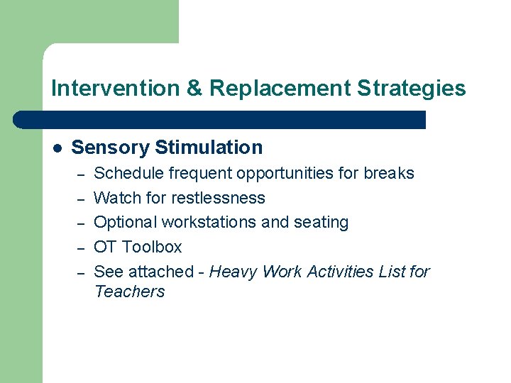 Intervention & Replacement Strategies l Sensory Stimulation – – – Schedule frequent opportunities for