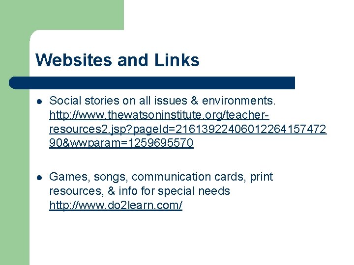 Websites and Links l Social stories on all issues & environments. http: //www. thewatsoninstitute.