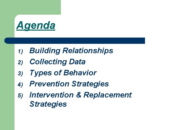 Agenda 1) 2) 3) 4) 5) Building Relationships Collecting Data Types of Behavior Prevention