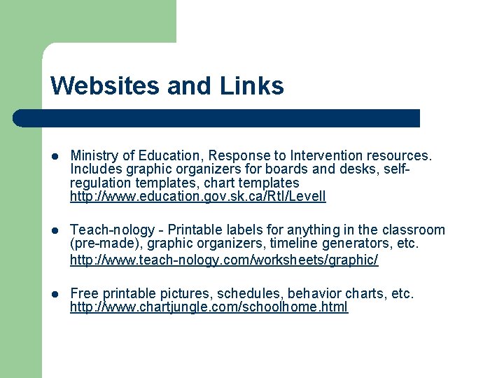 Websites and Links l Ministry of Education, Response to Intervention resources. Includes graphic organizers