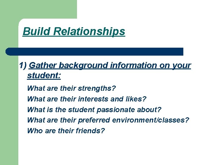 Build Relationships 1) Gather background information on your student: What are their strengths? What