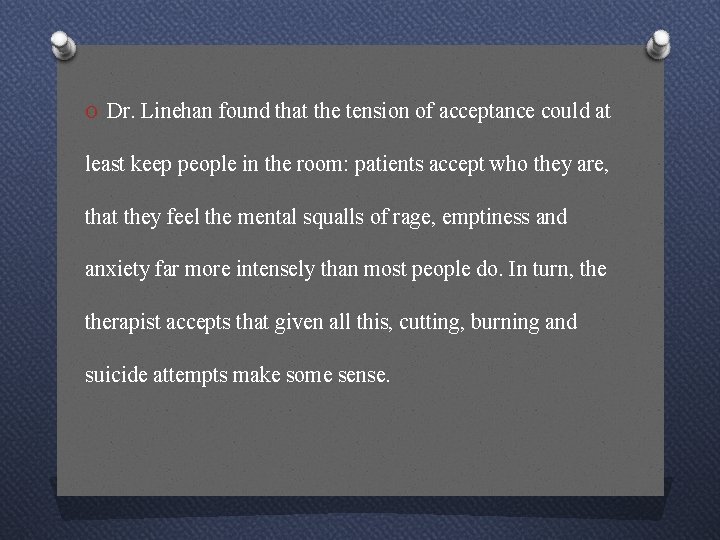 O Dr. Linehan found that the tension of acceptance could at least keep people
