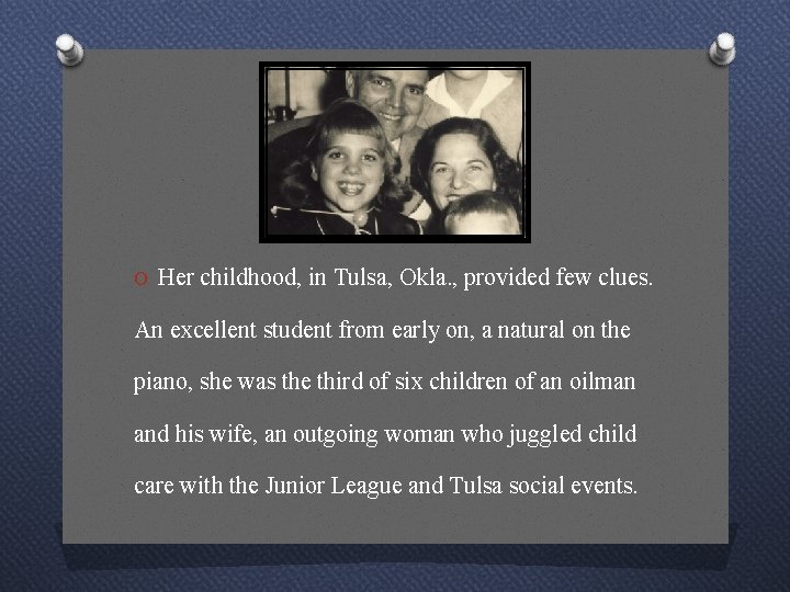 O Her childhood, in Tulsa, Okla. , provided few clues. An excellent student from