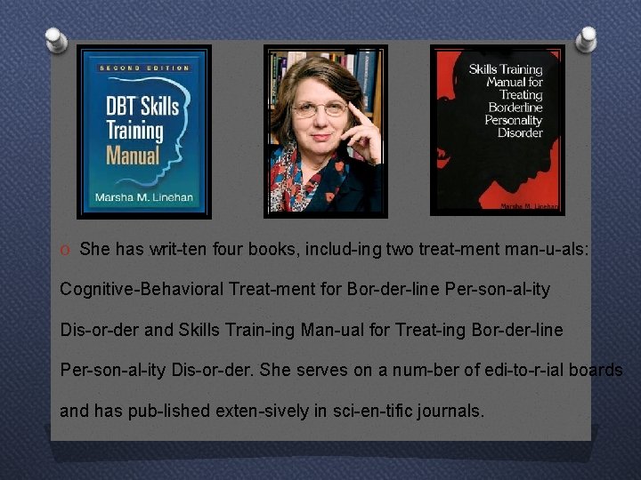 O She has writ ten four books, includ ing two treat ment man u