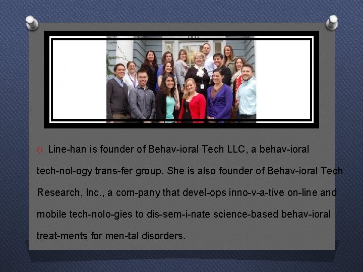 O Line han is founder of Behav ioral Tech LLC, a behav ioral tech