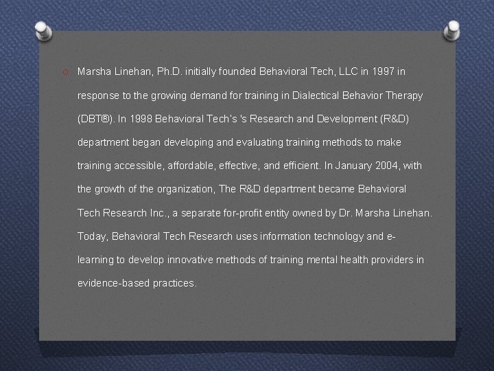 O Marsha Linehan, Ph. D. initially founded Behavioral Tech, LLC in 1997 in response