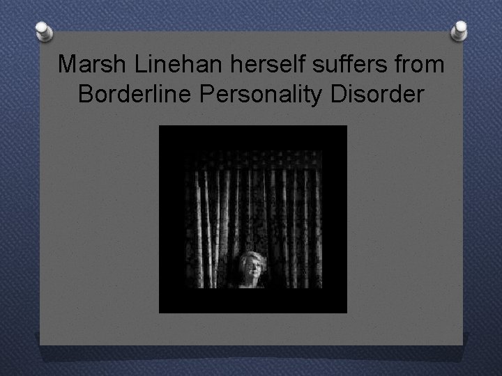Marsh Linehan herself suffers from Borderline Personality Disorder 