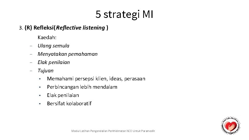 5 strategi MI 3. (R) Refleksi(Reflective listening ) – – Kaedah: Ulang semula Menyatakan