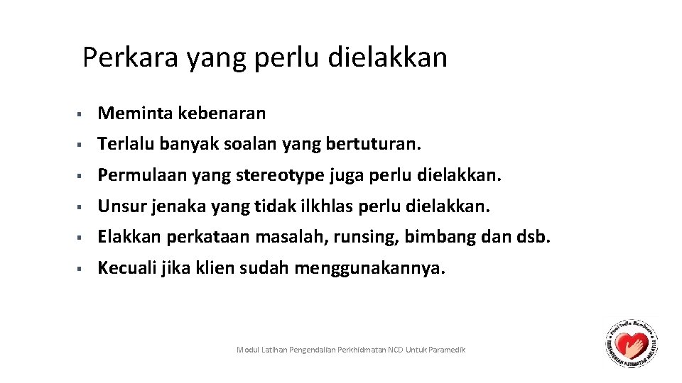 Perkara yang perlu dielakkan ■ Meminta kebenaran ■ Terlalu banyak soalan yang bertuturan. ■
