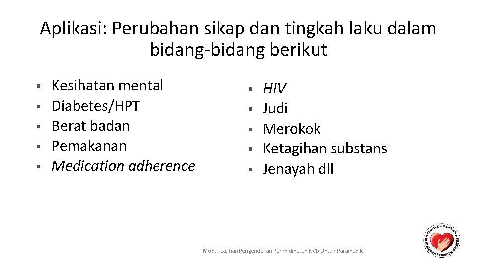 Aplikasi: Perubahan sikap dan tingkah laku dalam bidang-bidang berikut ■ ■ ■ Kesihatan mental