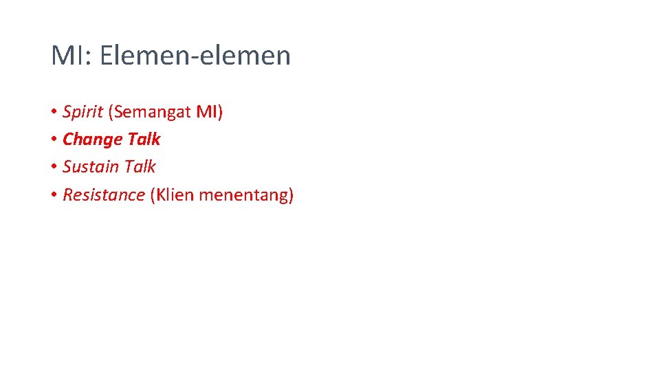 MI: Elemen-elemen • Spirit (Semangat MI) • Change Talk • Sustain Talk • Resistance