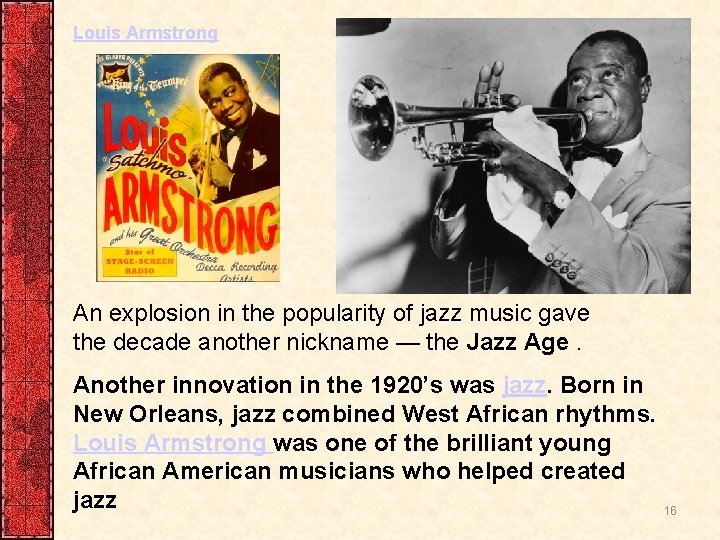 Louis Armstrong An explosion in the popularity of jazz music gave the decade another