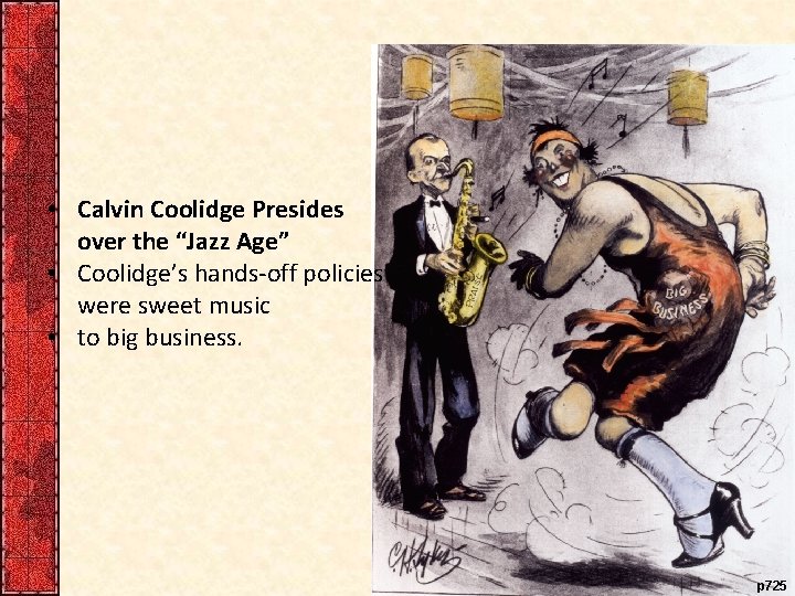  • Calvin Coolidge Presides over the “Jazz Age” • Coolidge’s hands-off policies were