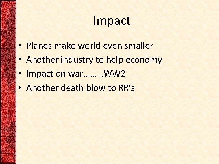 Impact • • Planes make world even smaller Another industry to help economy Impact