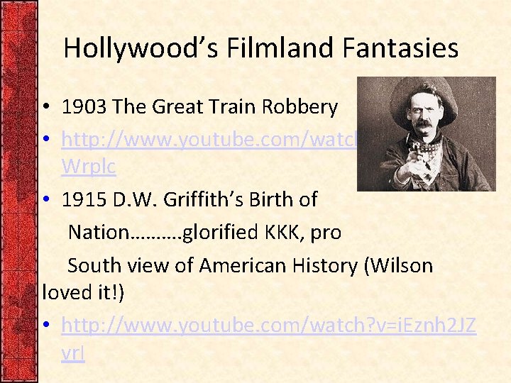 Hollywood’s Filmland Fantasies • 1903 The Great Train Robbery • http: //www. youtube. com/watch?