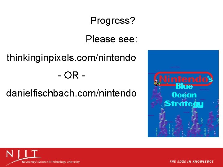 Progress? Please see: thinkinginpixels. com/nintendo - OR danielfischbach. com/nintendo 