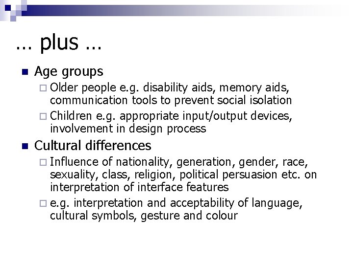 … plus … n Age groups ¨ Older people e. g. disability aids, memory