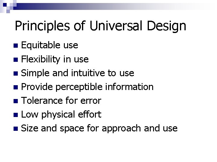 Principles of Universal Design Equitable use n Flexibility in use n Simple and intuitive