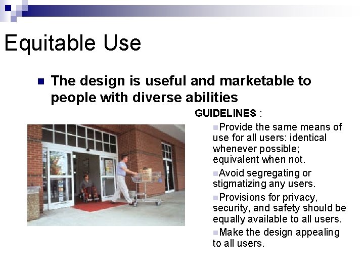 Equitable Use n The design is useful and marketable to people with diverse abilities