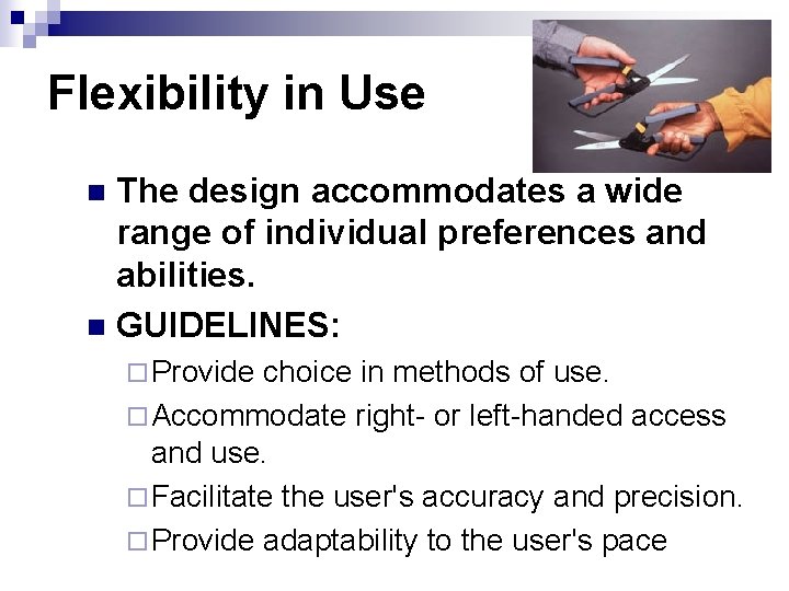 Flexibility in Use The design accommodates a wide range of individual preferences and abilities.