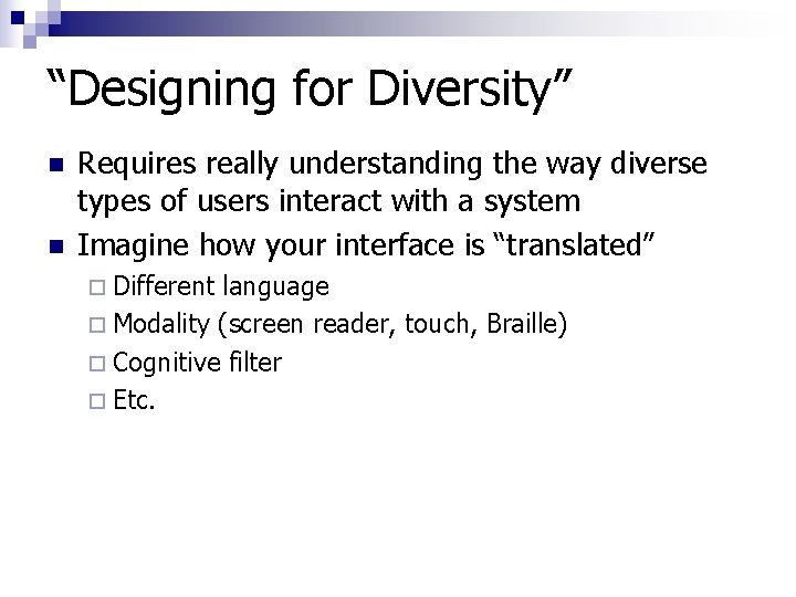 “Designing for Diversity” n n Requires really understanding the way diverse types of users