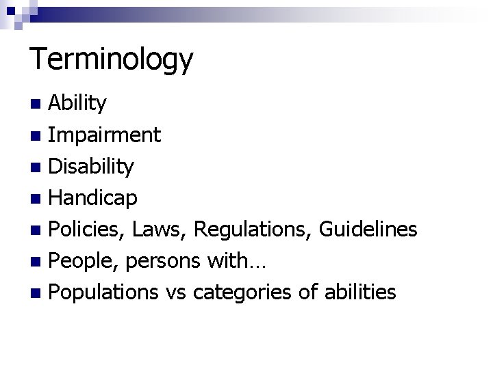 Terminology Ability n Impairment n Disability n Handicap n Policies, Laws, Regulations, Guidelines n