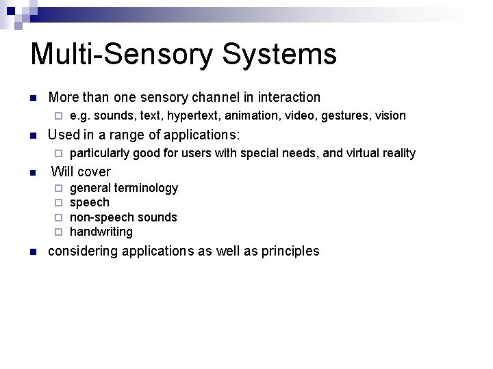 Multi-Sensory Systems n More than one sensory channel in interaction ¨ n e. g.