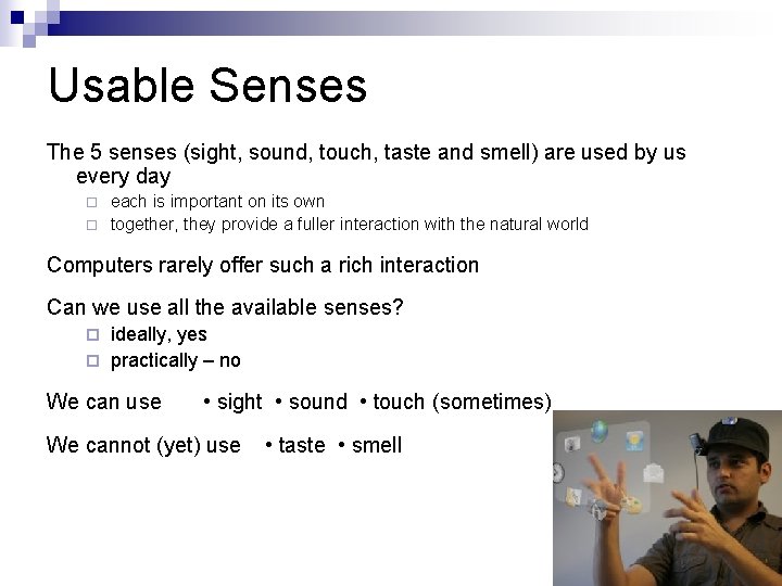 Usable Senses The 5 senses (sight, sound, touch, taste and smell) are used by