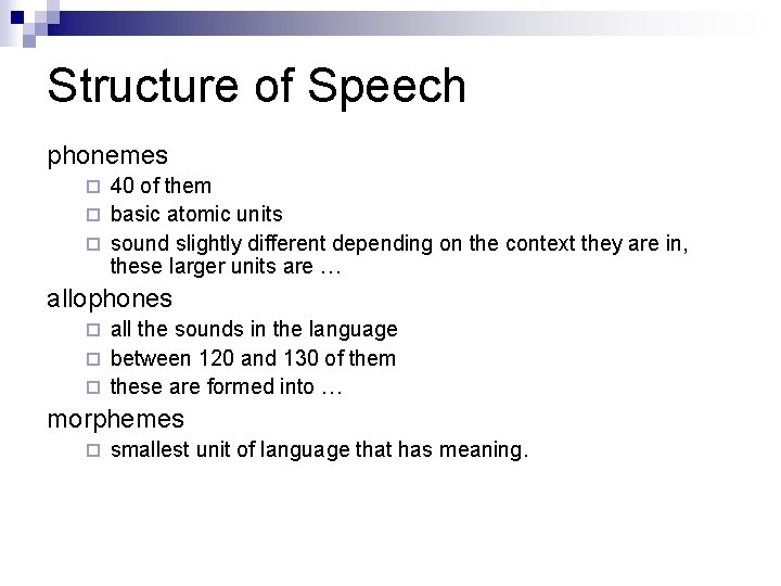 Structure of Speech phonemes 40 of them ¨ basic atomic units ¨ sound slightly