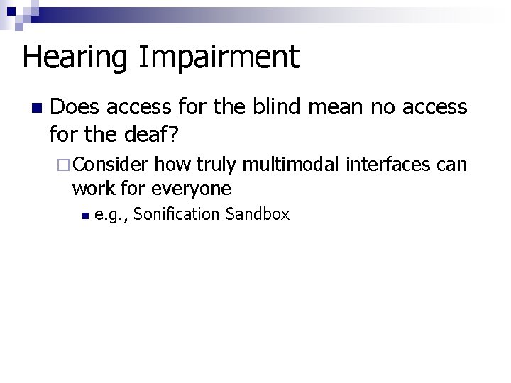 Hearing Impairment n Does access for the blind mean no access for the deaf?