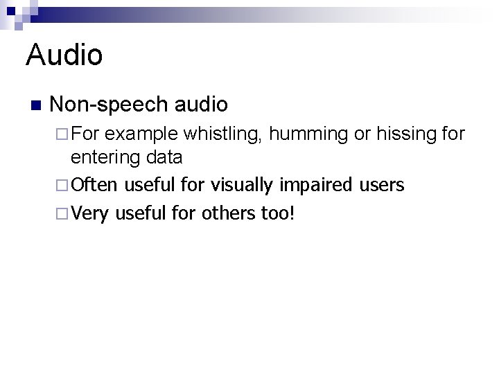 Audio n Non-speech audio ¨ For example whistling, humming or hissing for entering data