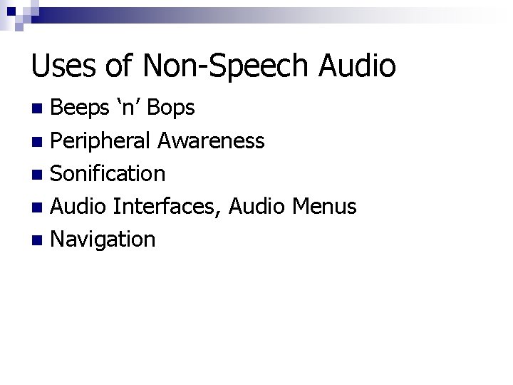 Uses of Non-Speech Audio Beeps ‘n’ Bops n Peripheral Awareness n Sonification n Audio