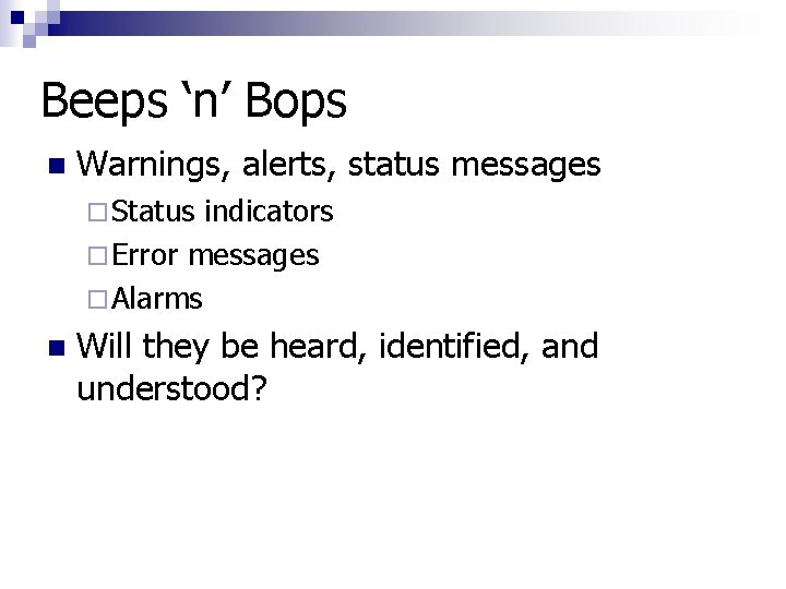 Beeps ‘n’ Bops n Warnings, alerts, status messages ¨ Status indicators ¨ Error messages