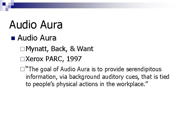 Audio Aura n Audio Aura ¨ Mynatt, Back, & Want ¨ Xerox PARC, 1997