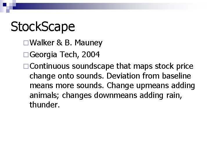 Stock. Scape ¨ Walker & B. Mauney ¨ Georgia Tech, 2004 ¨ Continuous soundscape