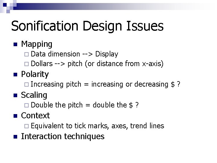 Sonification Design Issues n Mapping ¨ Data dimension --> Display ¨ Dollars --> pitch