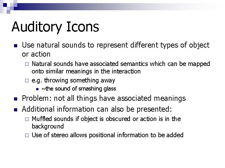 Auditory Icons n Use natural sounds to represent different types of object or action