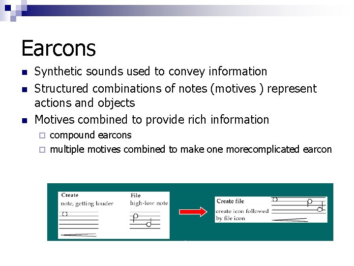 Earcons n n n Synthetic sounds used to convey information Structured combinations of notes