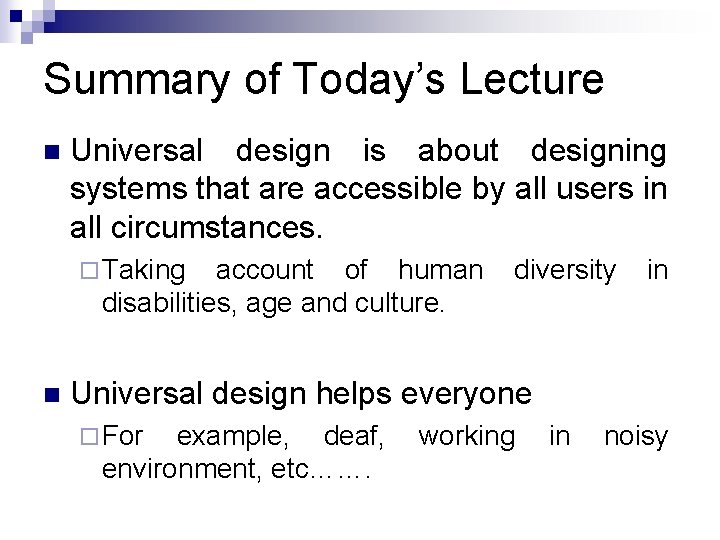 Summary of Today’s Lecture n Universal design is about designing systems that are accessible