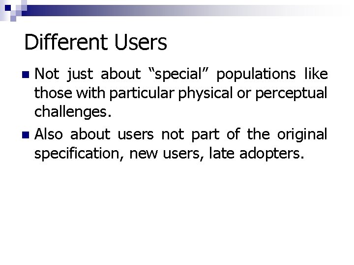 Different Users Not just about “special” populations like those with particular physical or perceptual