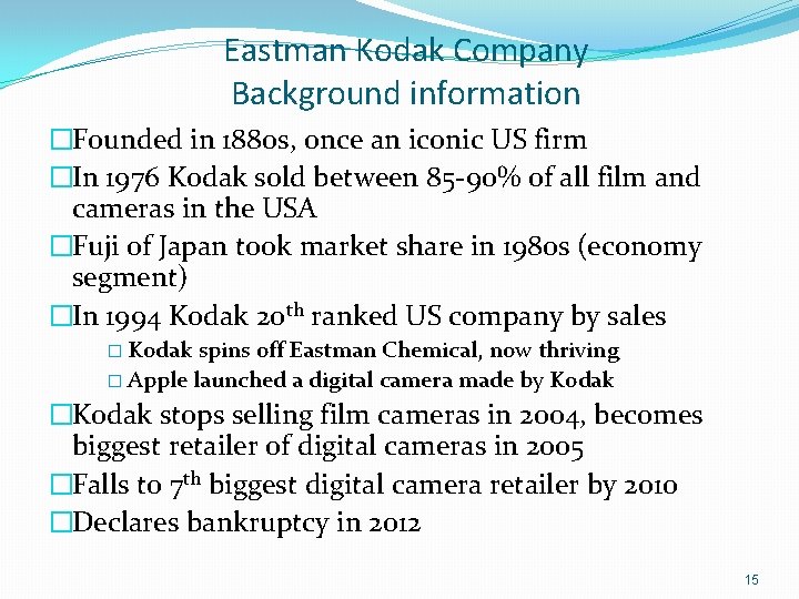 Eastman Kodak Company Background information �Founded in 1880 s, once an iconic US firm